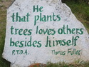 He that plants trees loves others besides himself